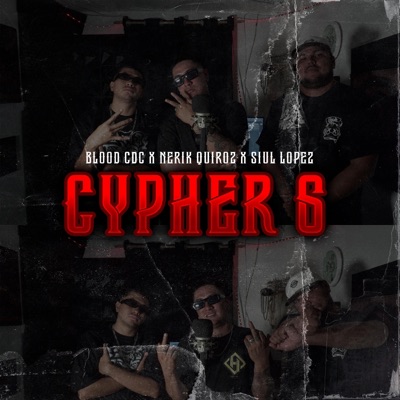 CYPHER 6 (feat. BLOOD CDC, NERIK QUIROZ & SIUL LOPEZ) - Single