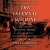 The Infernal Machine: A True Story of Dynamite, Terror, and the Rise of the Modern Detective (Unabridged) - Steven Johnson