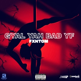 Gyal Yah Bad Yf Fxntom