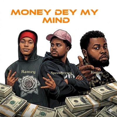 MONEY DEY MY MIND ft Ramzy, Kngsn - Single