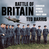 Battle of Britain: Canadian Airmen in their Finest Hour (Unabridged)