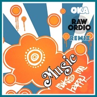MUSIC MAKES ME HAPPY - RAW ORDIO REMIX - Single - Oka & Raw Ordio
