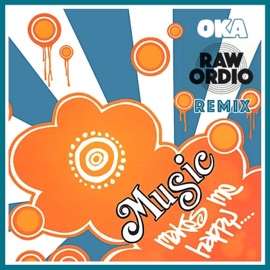 MUSIC MAKES ME HAPPY - RAW ORDIO REMIX (EXTENDED) Oka & Raw Ordio