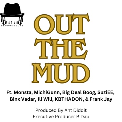 Out The Mud (feat. Monsta, MichiGunn, Big Deal Boog, SuziEE, Binx Vadar, Ill Will, KBTHADON & Frank Jay) - Single