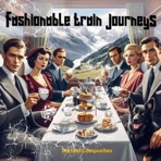 Fashionable Train Journeys - Single