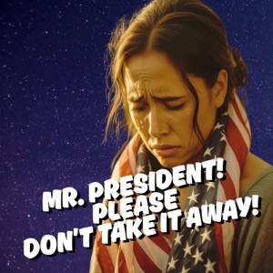 Mr. President, Please Don't Take It Away