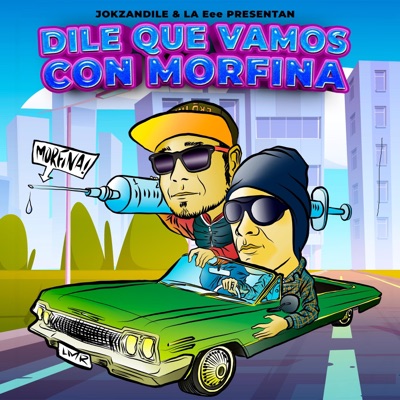 JOKZANDILE & LAee presentan DILE QUE VAMOS CON MORFINA
