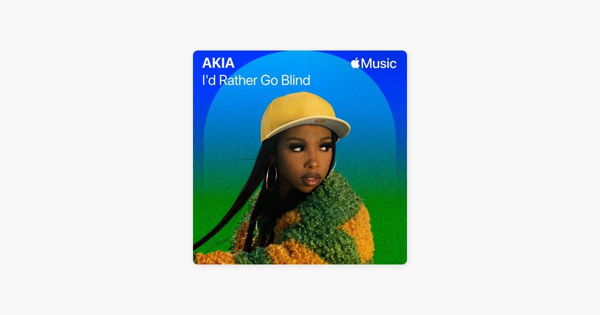 âI'd Rather Go Blind - Song by AKIA - AppleÂ Music
