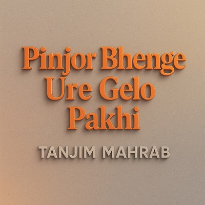 Tanjim Mahrab - Pinjor Bhenge Ure Gelo Pakhi