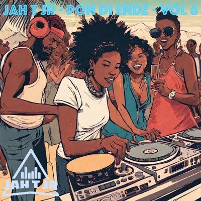 JAH T JR: PON DI ENDZ, VOL. 6 (DJ Mix)