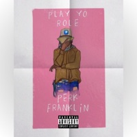 Play Ya Role - Single - Perk Franklin