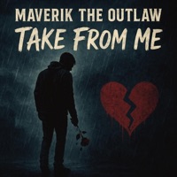 Take From Me - Single - Maverik The Outlaw