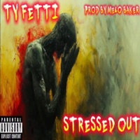 Stressed Out (Prod By Melo Baker) - Single - Ty Fetti