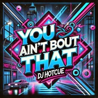 You Ain't Bout That - Single - DJ Hotcue
