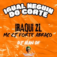 Igual Neguin do Corte - Single - Iraqui Zl, Mc CJ Forte Abraço & DJ ALAN DF