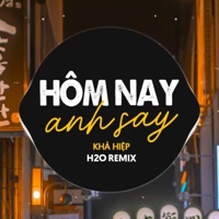Hôm Nay Anh Say Remix (Vinahouse) - Single - H2O Vinahouse & Khả Hiệp