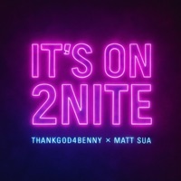 It's on 2nite (feat. Matt Sua) - Single - ThankGodforBenny