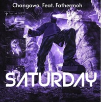 SATURDAY (feat. Fathermoh) - Single - CHANGAWA