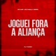 Joguei Fora a Alianc a Single