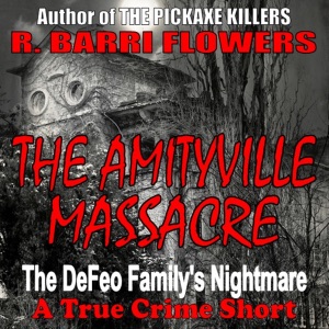 The Amityville Massacre: The DeFeo Family's Nightmare  (Unabridged)