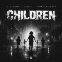 Children - Single - Nic Johnston, Blaze U, LANNÉ & Charles B