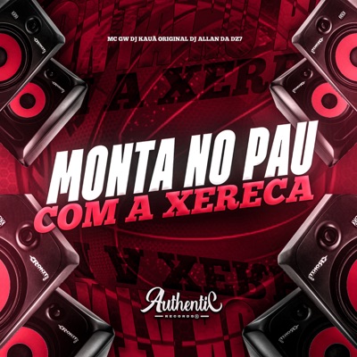 Monta no Pau Com a Xereca (feat. MC GW & DJ KAUÃ ORIGINAL) - Single
