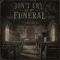 Don't Cry At My Funeral