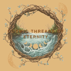 Cosmic Threads of Eternity - EP