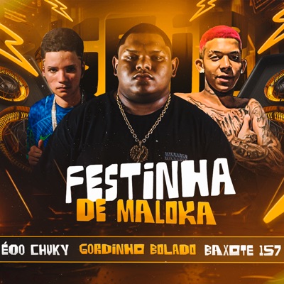 Song - Festinha de Maloka - Gordinho Bolado, Eoo Chuky & Baxote 157