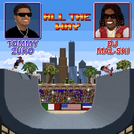 ALL THE WAY Tommy Zuko & DJ Mal-Ski
