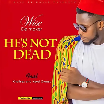 He's not Dead (feat. Khalisax & Kaysi Owusu) - Single