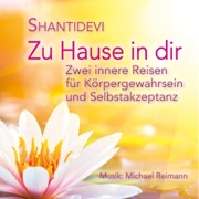 Zu Hause in Dir: Zwei innere Reisen für Körpergewahrsein und Selbstakzeptanz - Shantidevi