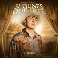 Si Tienes Que Irte - Single - Royalty Music & Ivan Centeno