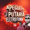 Apeguei a Putaria Eletrofunk - Single