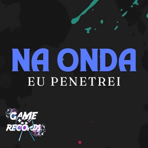 Na Onda Eu Penetrei (feat. Game Records)