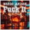 F**k It (feat. Kashar) - Wardo lyrics