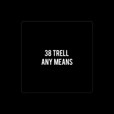 Listen to 38 Trell, watch music videos, read bio, see tour dates & more!