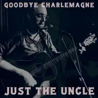 Just the Uncle — Goodbye Charlemagne