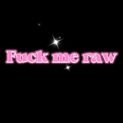 FUCK ME RAW - Single