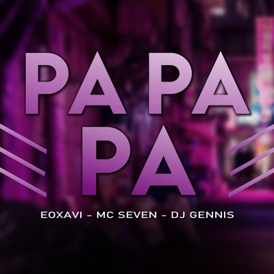 Papapa (feat. MC Seven & Dj Gennis) - Single