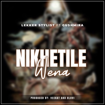 Nikhetile Wena (feat. Dj Gushmira & VEEKAT AKUOLOVI) - Single