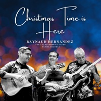 Christmas Time Is Here (feat. Alejandro Villafan & Daniel Beltrán) - Single - Raynaud Hernández