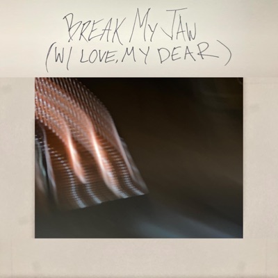 break my jaw (with love, my dear) - Single