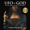 UFO of GOD: The Extraordinary True Story of Chris Bledsoe (Unabridged) - Chris Bledsoe