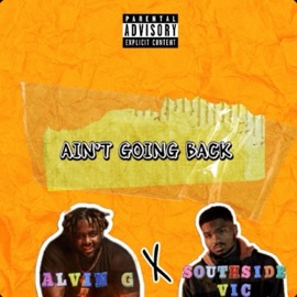 Ain't Going Back (feat. Southside Vic) Alvin G
