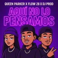 Aquí No Lo Pensamos - Single - Queen Parker, Flow 28 & PJ Prod