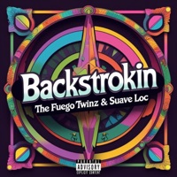 Backstrokin (feat. Suave Loc) - Single - The Fuego Twinz