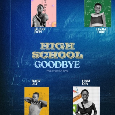 High School Goodbye (feat. Hajia Drip, Baby Jet & Hamdia) - Single