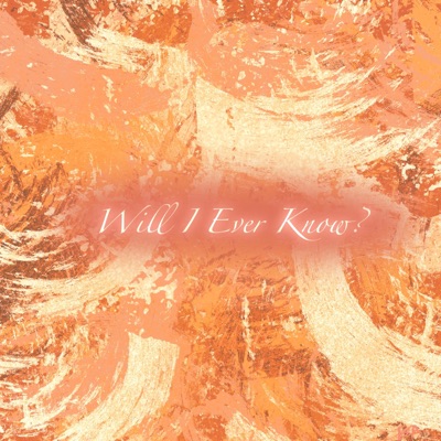 Will I Ever Know? - Single