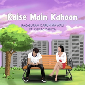 Kaise Main Kahoon (feat. Chirag Dahiya)
